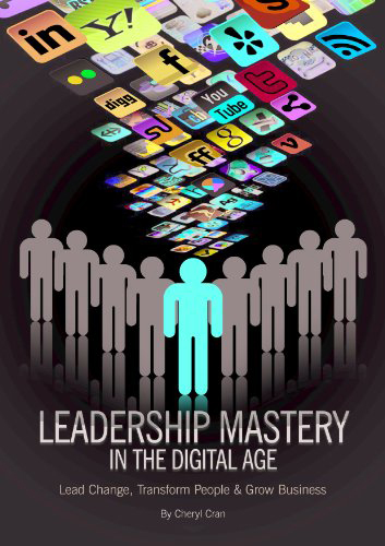 Leadership Mastery In The Digital Age: How to Lead Change, Transform People & Grow Business