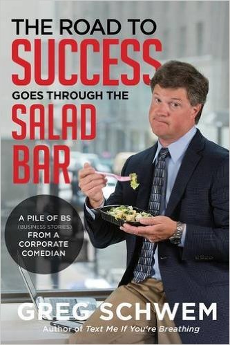 The Road To Success Goes Through the Salad Bar: A Pile of BS From a Corporate Comedian