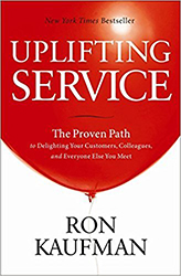 Uplifting Service: The Proven Path to Delighting Your Customers, Colleagues, and Everyone Else You Meet 