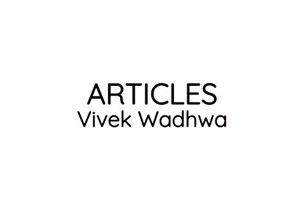 <p>Articles by Vivek Wadhwa</p>