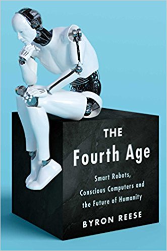 Due out April 24, 2018!  The Fourth Age: Smart Robots, Conscious Computers, and the Future of Humanity