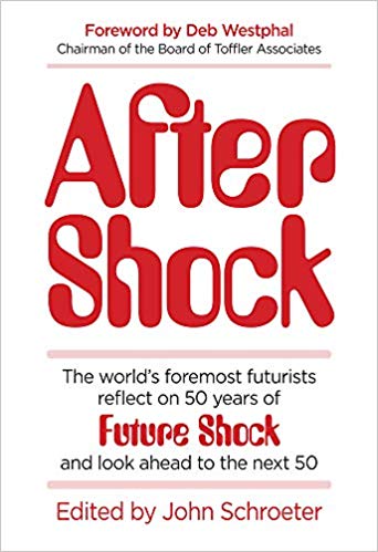 Due out February 4!  After Shock: The World’s Foremost Futurists Reflect on 50 Years of Future Shock―and Look Ahead to the Next 50