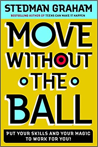 Move Without the Ball: Put Your Skills and Your Magic to Work for You 
