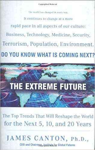 The Extreme Future: The Top Trends That Will Shape the World for the Next 5, 10, and 20 Years 