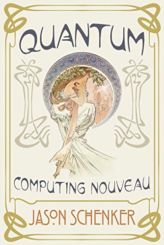 Due out in November!  Quantum: Computing Nouveau: The Technological Step Change That Could Foster Scientific Discovery, Break Blockchains, and Trigger a Global Cybersecurity Arms Race