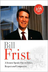 Bill Frist: A Senator Speaks Out on Ethics, Respect, and Compassion 