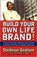 Build Your Own Life Brand! : A Powerful Strategy to Maximize Your Potential and Enhance Your Value for Ultimate Achievement