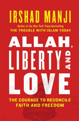 Allah, Liberty and Love: The Courage to Reconcile Faith and Freedom 