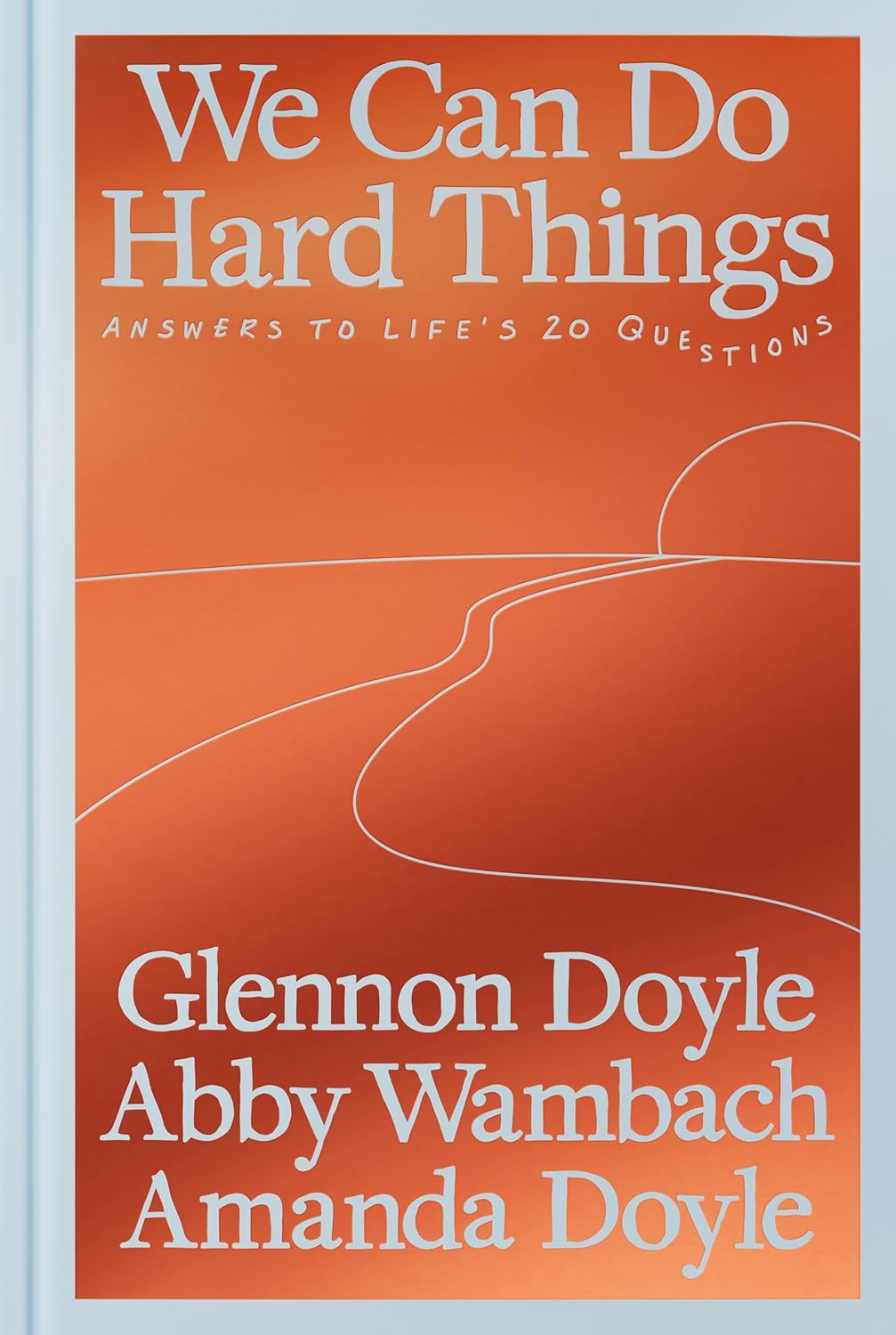 We Can Do Hard Things: Answers to Life's 20 Questions