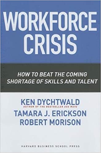 Workforce Crisis: How to Beat the Coming Shortage of Skills And Talent