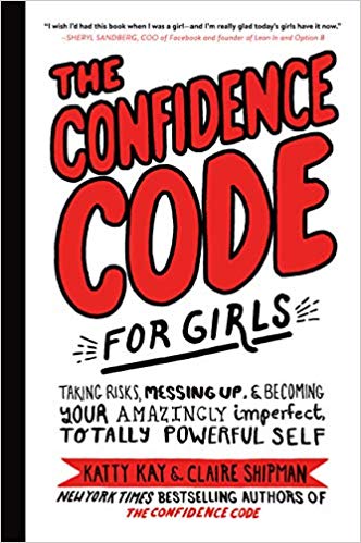 The Confidence Code for Girls: Taking Risks, Messing Up, and Becoming Your Amazingly Imperfect, Totally Powerful Self