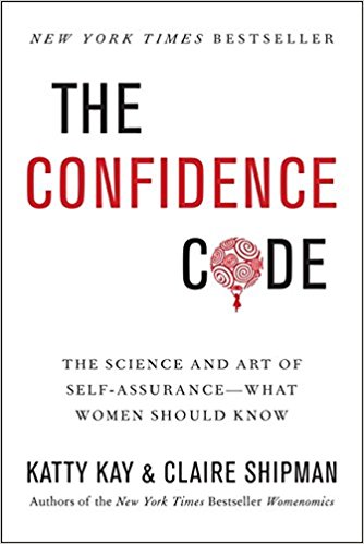 The Confidence Code: The Science and Art of Self-Assurance—What Women Should Know