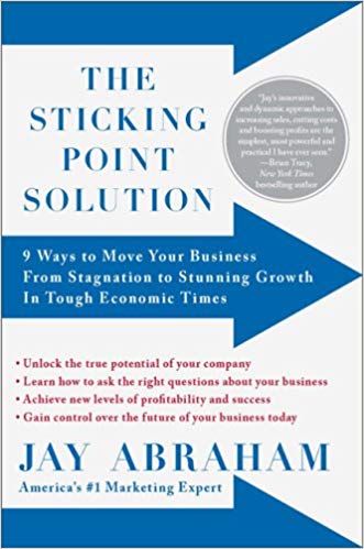The Sticking Point Solution: 9 Ways to Move Your Business from Stagnation to Stunning Growth InTough Economic Times