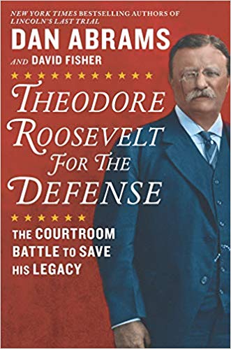 Due out May 21st!  Theodore Roosevelt for the Defense: The Courtroom Battle to Save His Legacy