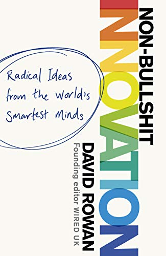 Non-Bullshit Innovation: Radical Ideas from the World’s Smartest Minds