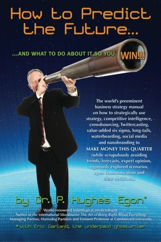 How to Predict the Future and what to do about it so you Win!