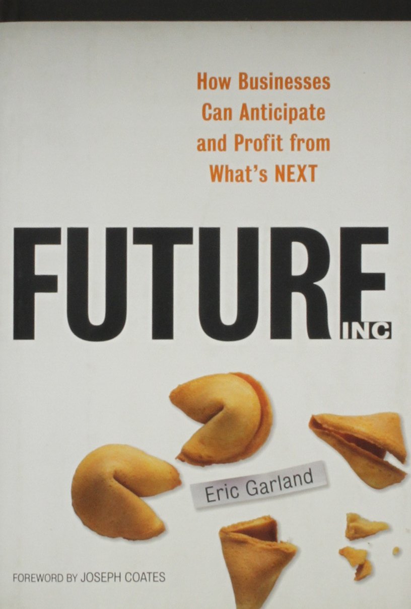 Future, Inc. How businesses can anticipate and profit from what's next