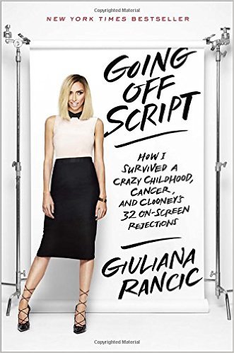 Going Off Script: How I Survived a Crazy Childhood, Cancer, and Clooney's 32 On-Screen Rejections