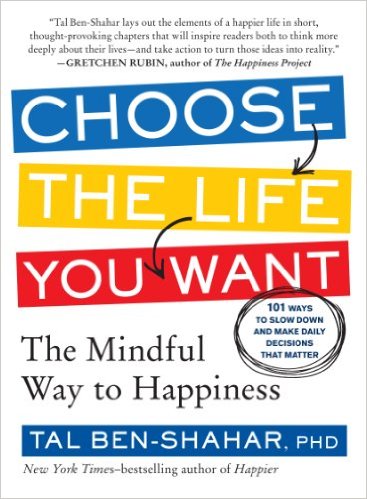 Choose the Life You Want: The Mindful Way to Happiness