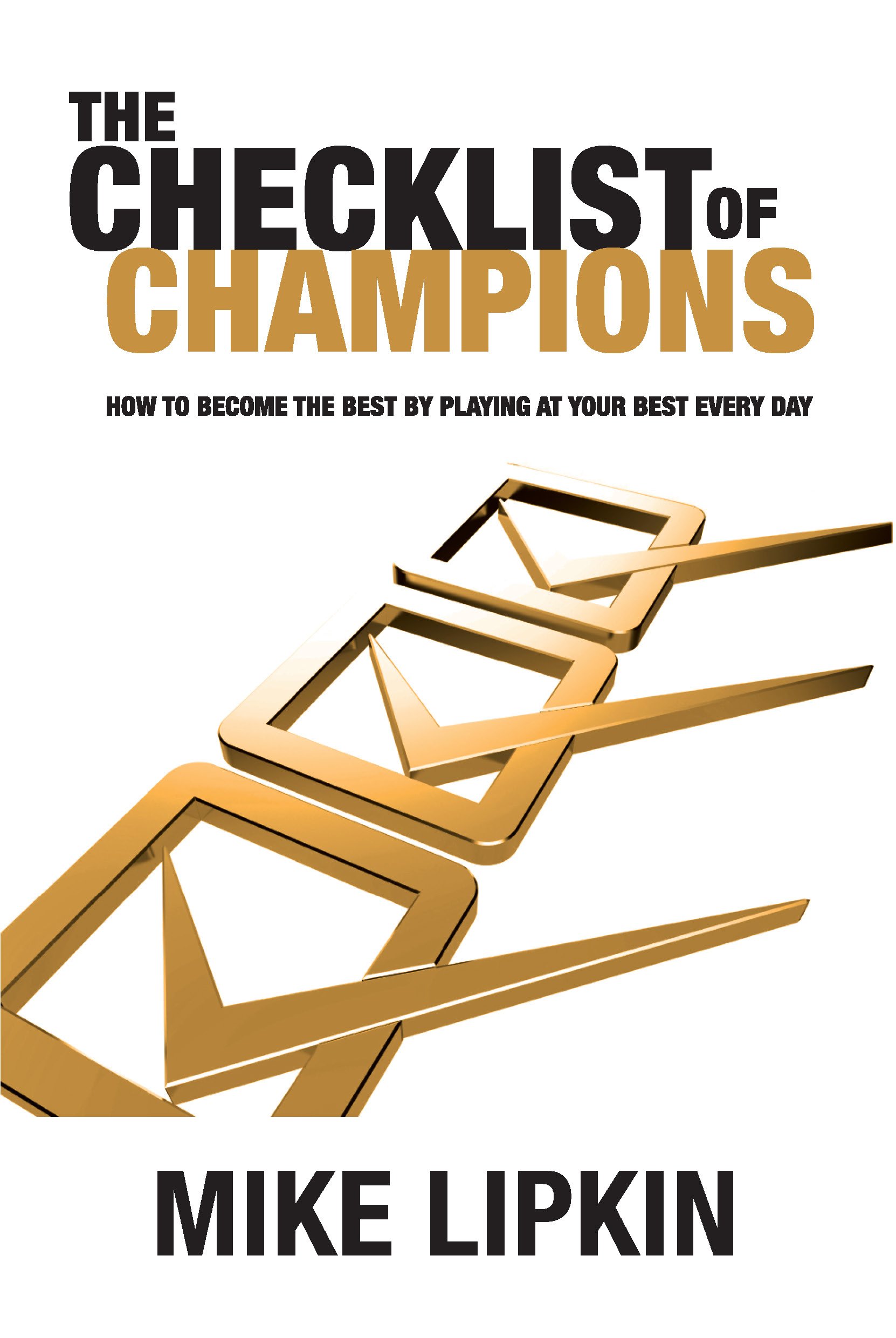 The Checklist of Champions: How to Become the Best by Playing at Your Best Every Day 