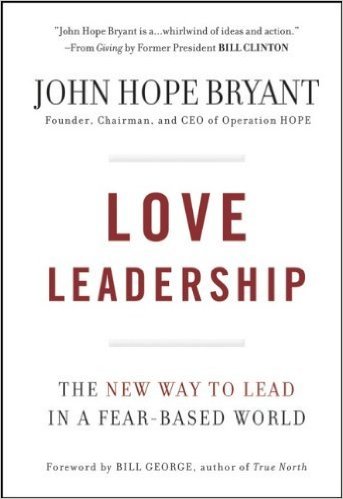 Love Leadership: The New Way to Lead in a Fear-Based World