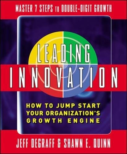 Leading Innovation:  How to Jump Start Your Organization's Growth Engine 