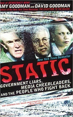 Static : Government Liars, Media Cheerleaders, and the People Who Fight Back