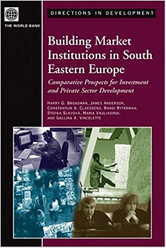 Building Market Institutions in South Eastern Europe: Comparative Prospects for Investment and Private Sector Development