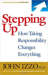Stepping Up: How Taking Responsibility Changes Everything 