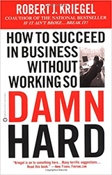 How to Succeed in Business Without Working So Damn Hard: Rethinking the Rules, Reinventing the Game 