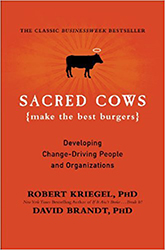 Sacred Cows Make the Best Burgers: Developing Change-Ready People and Organizations 
