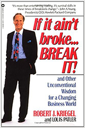 If it Ain't Broke...Break It!: And Other Unconventional Wisdom for a Changing Business World 