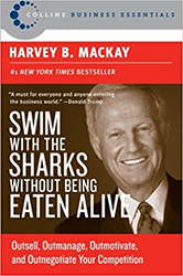Swim with the Sharks Without Being Eaten Alive: Outsell, Outmanage, Outmotivate, and Outnegotiate Your Competition 