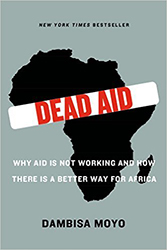 Dead Aid: Why Aid Is Not Working and How There Is a Better Way for Africa 