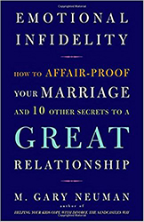 Emotional Infidelity: How to Affair-Proof Your Marriage and 10 Other Secrets to a Great Relationship 
