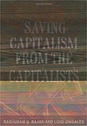 Saving Capitalism from the Capitalists: Unleashing the Power of Financial Markets to Create Wealth and Spread Opportunity 