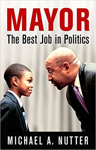 Mayor: The Best Job in Politics (The City in the Twenty-First Century)