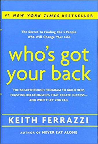 Who's Got Your Back: The Breakthrough Program to Build Deep, Trusting Relationships That Create Success--and Won't Let You Fail