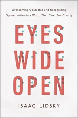 Eyes Wide Open: Overcoming Obstacles and Recognizing Opportunities in a World That Can't See Clearly 