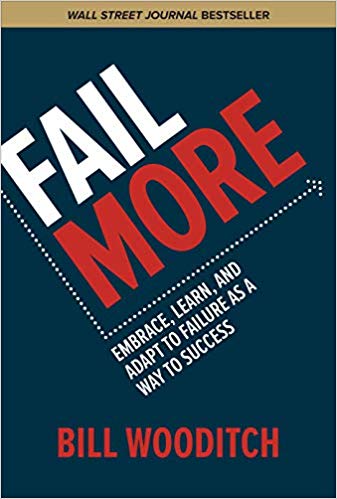 Fail More: Embrace, Learn, and Adapt to Failure As a Way to Success