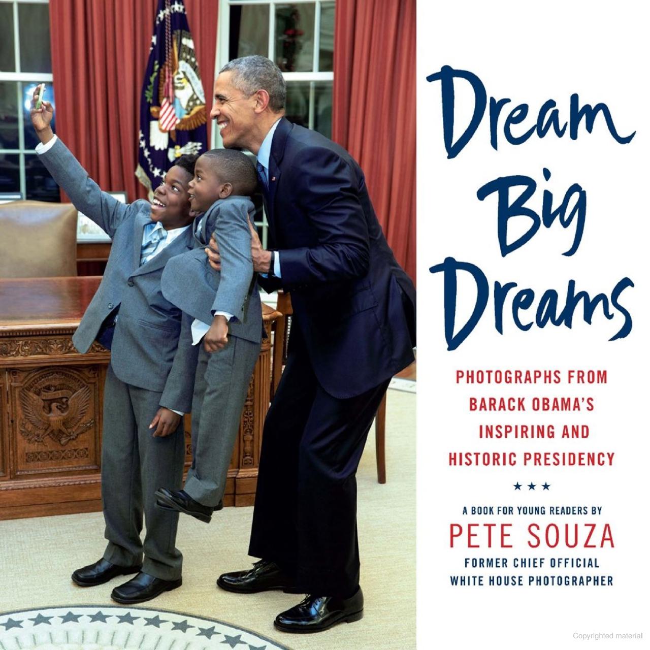Dream Big Dreams: Photographs from Barack Obama's Inspiring and Historic Presidency 