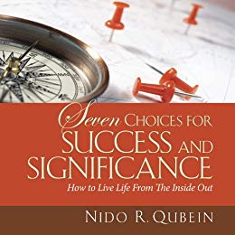 Seven Choices for Success and Significance: How to Live Life From The Inside Out 
