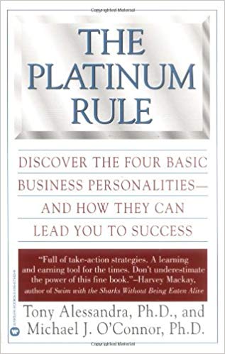 The Platinum Rule: Discover the Four Basic Business Personalities-And How They Can Lead You to Success