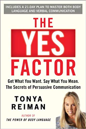 The Yes Factor: Get What You Want. Say What You Mean. The Secrets of Persuasive Communication