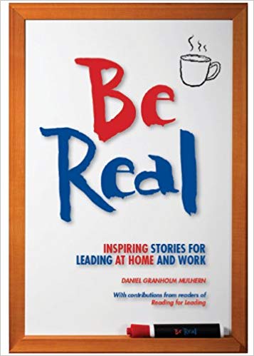 Be Real: Inspiring Stories for Leading at Home and Work