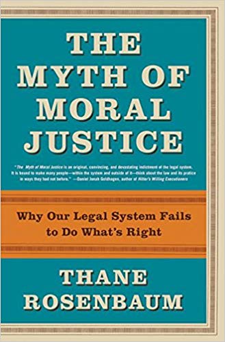 The Myth of Moral Justice: Why Our Legal System Fails to Do What's Right
