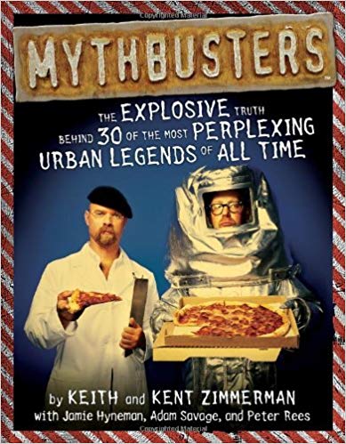 MythBusters: The Explosive Truth Behind 30 of the Most Perplexing Urban Legends of All Time