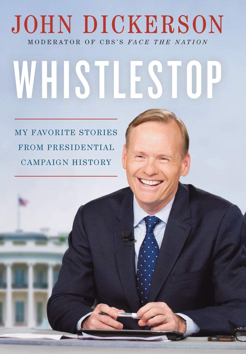 Whistlestop: My Favorite Stories from Presidential Campaign History