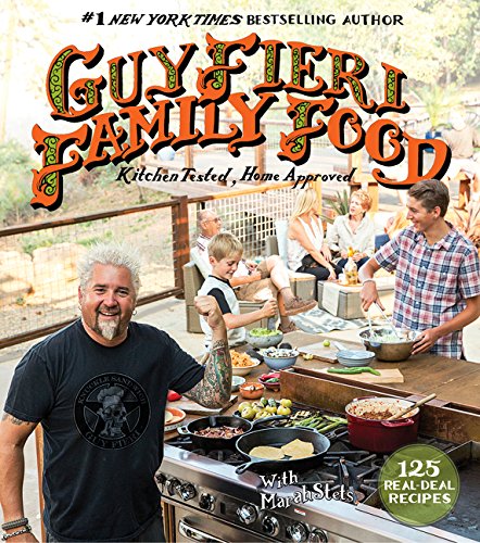 Guy Fieri Family Food: 125 Real-Deal Recipes--Kitchen Tested, Home Approved