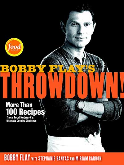 Bobby Flay's Throwdown!: More Than 100 Recipes from Food Network's Ultimate Cooking Challenge: A Cookbook